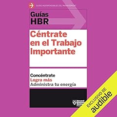 Couverture de Gu&iacute;as HBR: C&eacute;ntrate en el Trabajo Importante (Narraci&oacute;n en Castellano) [HBR Guides: Focus on the Important Work]