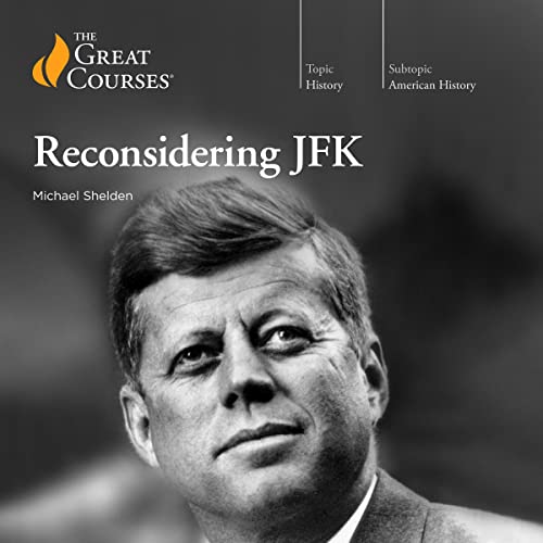 Reconsidering JFK by Michael Shelden, The Great Courses episode artwork