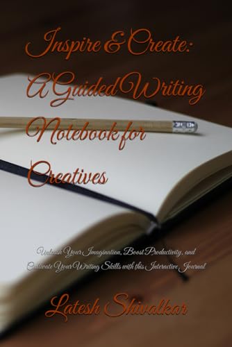 Inspire & Create: A Guided Writing Notebook for Creatives: Unleash