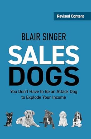 Sales Dogs: You Don't Have to Be an Attack Dog to Explode Your Income (Rich Dad's Advisors ( )) book cover