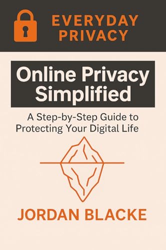 Online Privacy Simplified: A Step-by-Step Guide Online Privacy Simplified: A Step-by-Step Guide