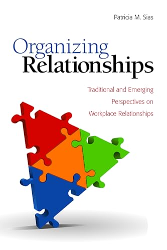 Organizing Relationships: Traditional and Emerging Perspectives on Workplace Relationships