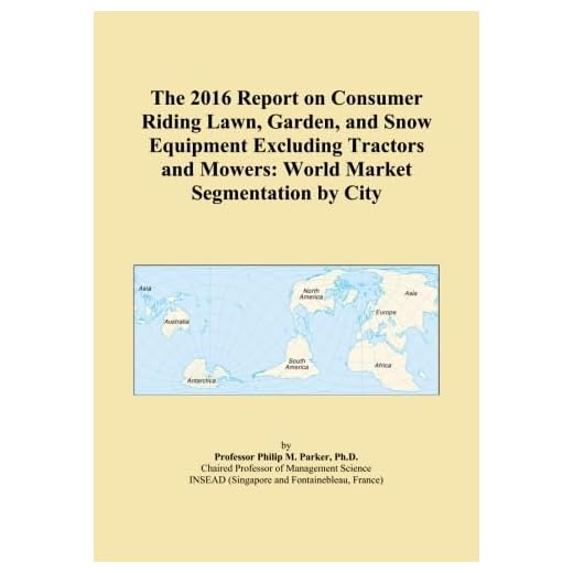 The 2016 Report on Consumer Riding Lawn, Garden, and Snow Equipment Excluding Tractors and Mowers: World Market Segmentation by City
