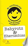 Babyrotz & Elternschiss: Aus der Sprechstunde eines Kinderarztes