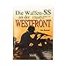 Die Waffen-SS an der Westfront: Mit 250 zum größten Teil bisher noch nie veröffentlichten Fotos - Baxter, Ian
