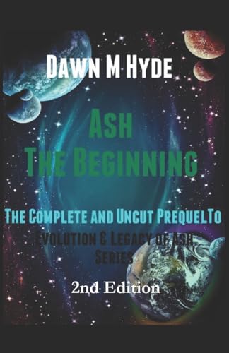 Ash: The Beginning: The Complete and Uncut Prequel to 'Evolution & Legacy of Ash Series (The Legacy & Evolution of Ash 2nd Edition)
