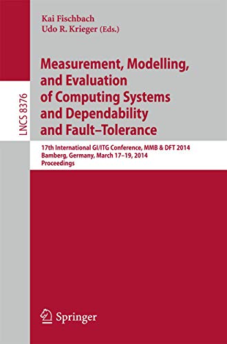 Measurement, Modeling and Evaluation of Computing Systems and Dependability and Fault Tolerance: 17th International GI/ITG Conference, MMB & DFT 2014, ... and Software Engineering, Band 8376)