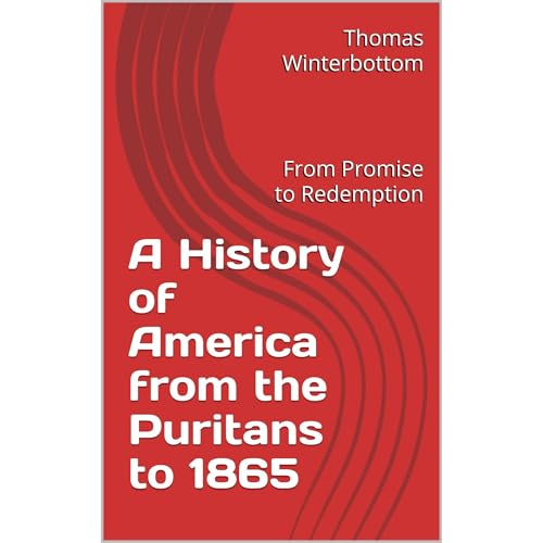 Enjoy A History of America from the Puritans to 1865 from Thomas Winterbottom