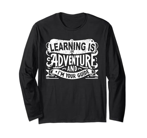 Learning Is An Adventure and I'm Your Guide Long Sleeve T-Shirt