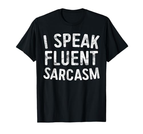 I Speak Fluent Sarcasm Shirt Funny Men Women Sarcastic T-Shirt