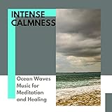  Intense Calmness - Ocean Waves Music for Meditation and Healing