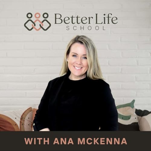 Better Life School With Ana McKenna Podcast Por Ana McKenna arte de portada