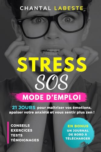 STRESS SOS MODE D'EMPLOI: 21 JOURS pour maîtriser vos émotions, a...