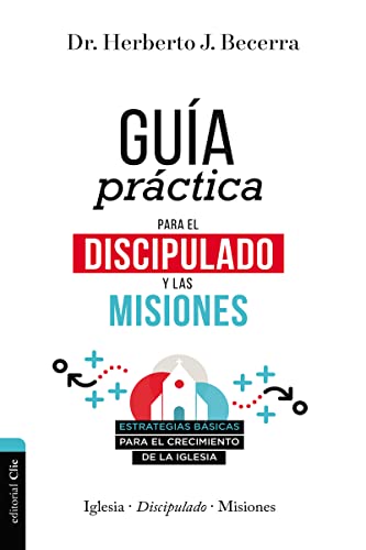 Guía práctica para el discipulado y las misiones: Estrategias básicas para el crecimiento de la Iglesia (Spanish Edition)