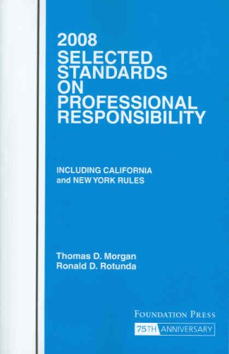 2008 Selected Standards Professional Responsibility: Including California and New York Rules