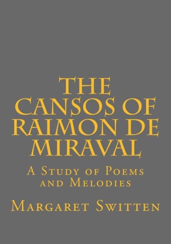 The Cansos of Raimon de Miraval: A Study of Poems and Melodies