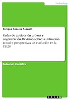 Redes de calefacci�n urbana y cogeneraci�n. Revisi�n sobre la utilizaci�n actual y perspectivas de evoluci�n en la UE-28 3668020051 Book Cover
