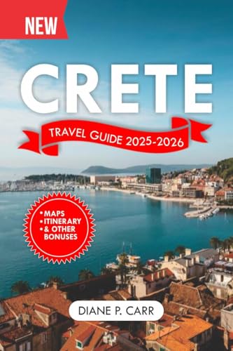 Crete Travel Guide 2025-2026: The Ultimate Companion for Explorin...