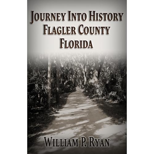 Journey Into History Flagler County Florida -- William Ryan episode artwork
