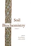 Soil Biochemistry (Books in Soils, Plants, and the Environment Book 9)