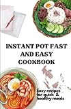 INSTANT POT FAST AND EASY COOKBOOK: Easy Recipes for Quick & Healthy Meals
