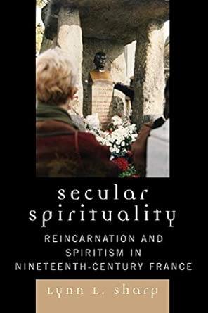 Secular Spirituality: Reincarnation and Spiritism in Nineteenth-Century France book cover