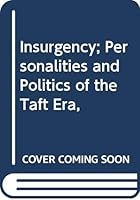 Insurgency; Personalities and Politics of the Taft Era, (Studies in history, economic, and public law) 0404514707 Book Cover