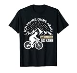 Ich fahre ohne Akku - weil ich es kann. Mountainbike Berge T-Shirt