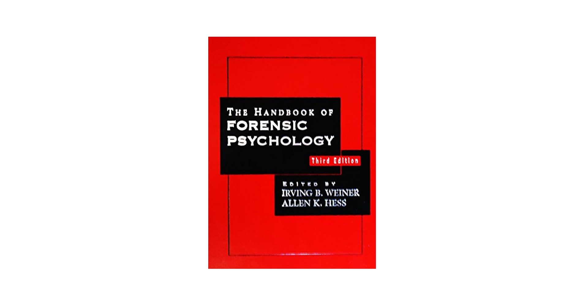 The Handbook of Forensic Psychology: Irving B. Weiner, Allen