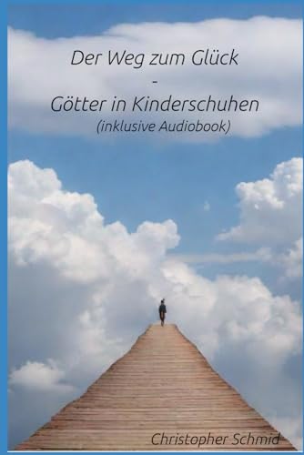 Der Weg zum Glück: Götter in Kinderschuhen (inklusive...