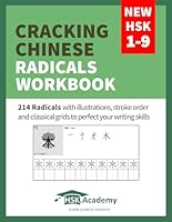 Cracking Chinese Radicals Workbook: New HSK 1-9: 214 Radicals with illustrations, stroke order and classical grids to perfect your writing skills B0D1291448 Book Cover