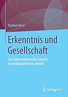 Erkenntnis Und Gesellschaft: Zur Rekonstruktion Des Subjekts in Emanzipatorischer Absicht 3658104465 Book Cover