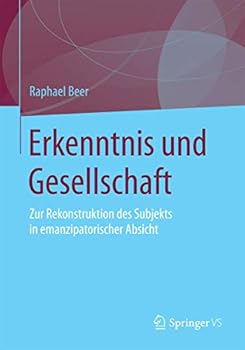 Erkenntnis Und Gesellschaft: Zur Rekonstruktion Des Subjekts in Emanzipatorischer Absicht