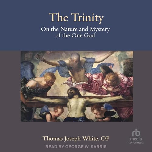 The Trinity: On the Nature and Mystery of the One God Audiolivro Por Thomas Joseph White OP capa