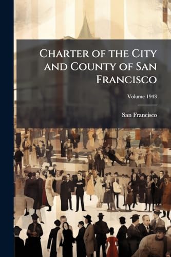 Charter of the City and County of San Francisco; Volume 1943