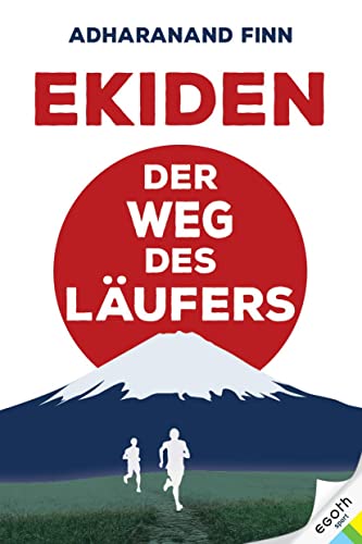 Ekiden. Der Weg des Läufers. Von Marathon-Mönchen, Langstreckenläufen und Teamgeist: eine Reise...