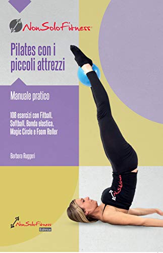 Pilates con i piccoli attrezzi. Manuale pratico