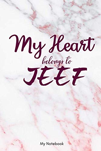 My Heart Belongs to JEEF: Happy Valentine's Day Lined Notebook / Journal Gift, 120 Pages, 6x9, Soft Cover, Matte Finish