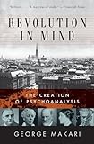 Revolution in Mind: The Creation of Psychoanalysis
