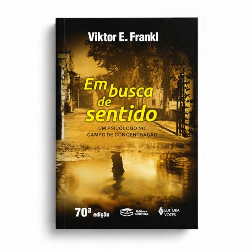 Em Busca De Sentido: Um psicólogo no campo de concentração -o número de edições pode variar, mas o conteúdo é o mesmo