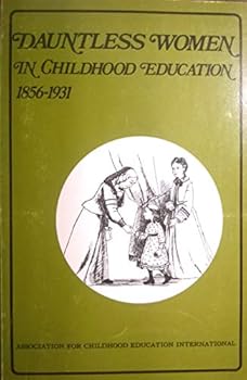 Paperback Dauntless Women in Childhood Education, 1856-1931 Book