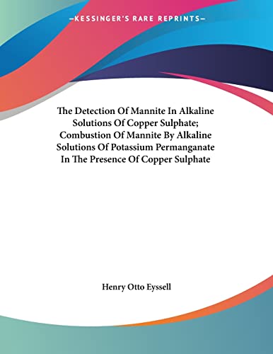 The Detection Of Mannite In Alkaline Solutions Of Copper Sulphate; Combustion Of Mannite By Alkaline Solutions Of Potassium Permanganate In The Presence Of Copper Sulphate