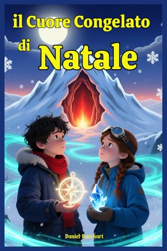Il Cuore Congelato del Natale: Libri di Natale per Bambini e Ragazzi di 9 anni 10 anni 11 anni 12 anni Storie di Avventura con Babbo Natale Magia e Mistero