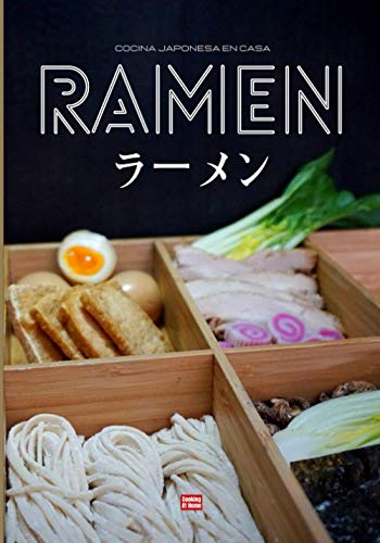 Ramen Cocina japonesa en casa: Libro de recetas de ramen, haz tus propios fideos y tus propios caldos para componer tu ramen ideal coronado con una rodaja de chashu y un suave huevo con soja