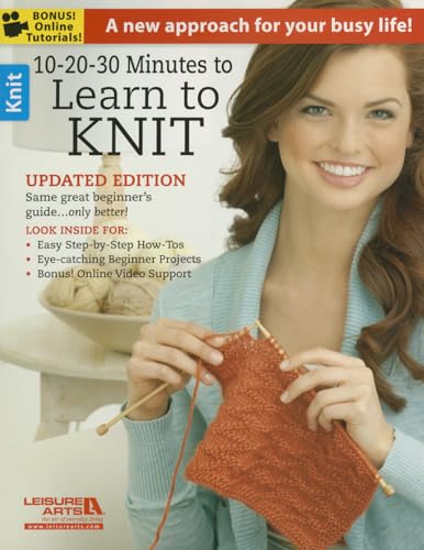 10-20-30 Minutes to Learn to Knit: A New Approach for Your Busy Life!; Updated Edition Same Great Beginner's Guide...Only Better!; Look Inside For: ... Video Support; Bonus! Online Tutorials!