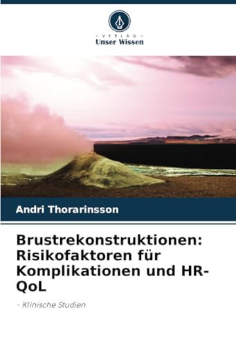 Brustrekonstruktionen: Risikofaktoren für Komplikationen und HR-QoL: - Klinische Studien