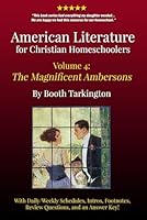 American Literature for Christian Homeschoolers, Volume 4: The Magnificent Ambersons by Booth Tarkington B098PRVQMP Book Cover