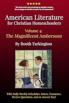 Paperback American Literature for Christian Homeschoolers, Volume 4: The Magnificent Ambersons by Booth Tarkington Book