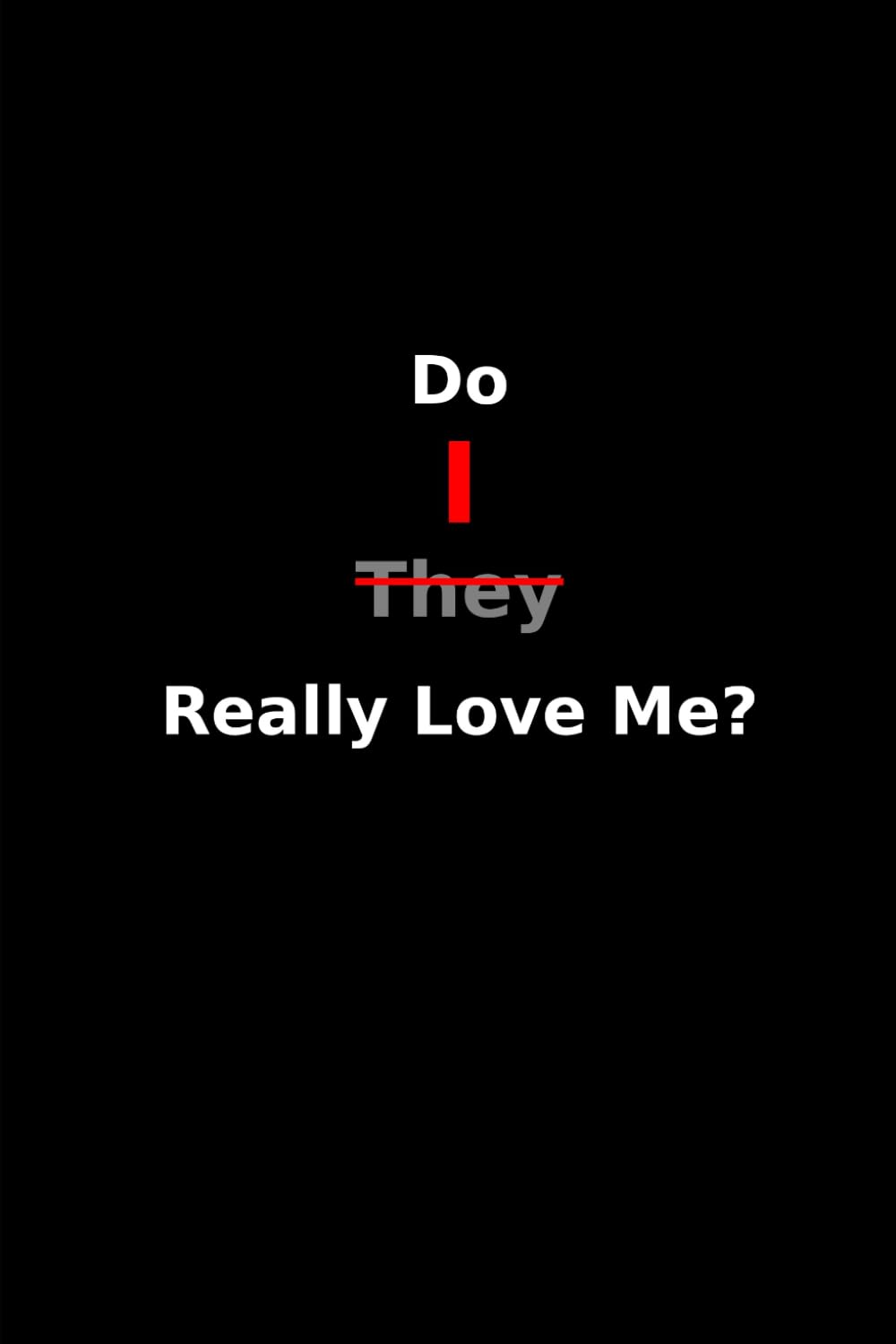Do they really love me