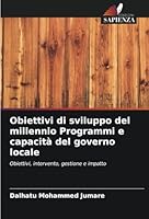 Obiettivi di sviluppo del millennio Programmi e capacità del governo locale: Obiettivi, intervento, gestione e impatto (Italian Edition) 6208691788 Book Cover